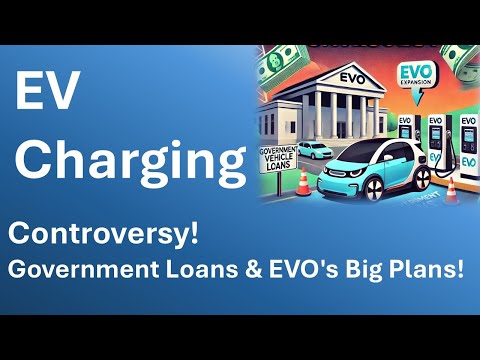 EV Charging Controversy US Government Loans &amp; EVO&#039;s Big Plans!