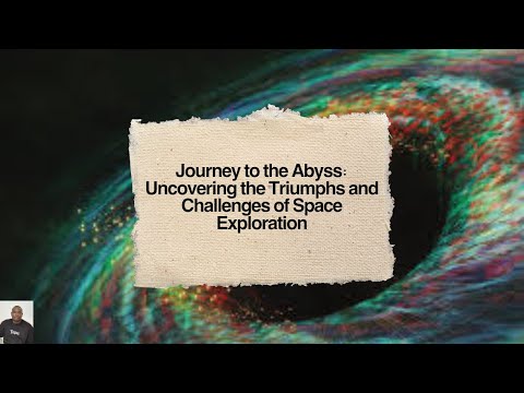 Journey to the Abyss: Uncovering the Triumphs and Challenges of Space Exploration