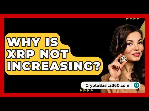 Why Is XRP Not Increasing? - CryptoBasics360.com