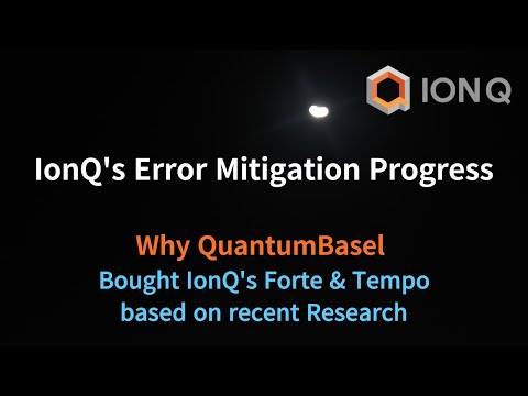 IonQ&#039;s Error Mitigation Progress: Why QuantumBasel bought IonQ&#039;s Forte and Tempo