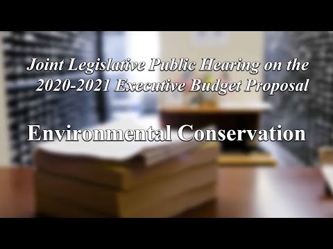 Joint Legislative Public Hearing on Executive Budget Proposal: Environmental Conservation - 01/27/20