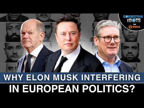 Elon Musk’s Interference in Germany’s Upcoming Election &amp; European Politics | Connecting The Dots