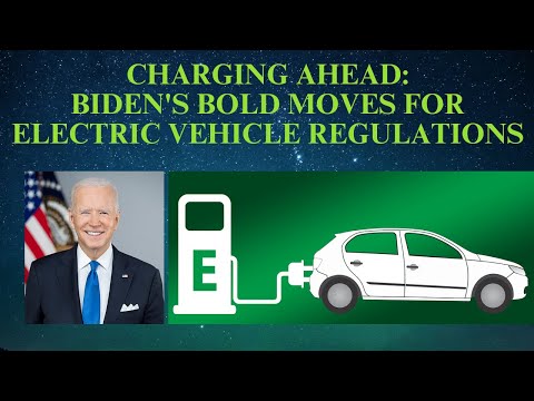 Charging Ahead Biden&#039;s Bold Moves for Electric Vehicle Regulations | NewsInfotainment