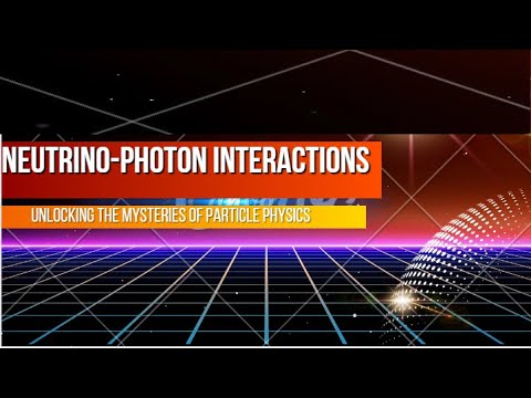 Neutrino Photon Interactions Unlocking the Mysteries of Particle Physics.