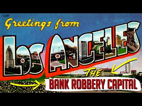 How Did Los Angeles Become The Bank Robbery Capital of the World?