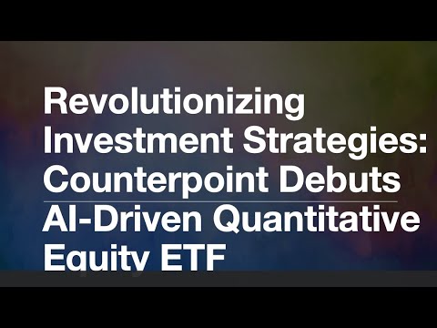 Revolutionizing Investment Strategies: Counterpoint Debuts AI Driven Quantitative Equity ETF HD 72