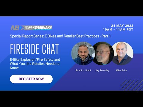 Fireside Chat - E-Bike Explosion/Fire Safety and What You, the Retailer, Needs to Know.