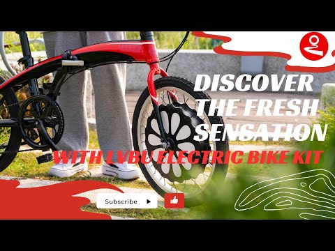 Discover the Fresh Sensation with LVBU Electric Bike Kit