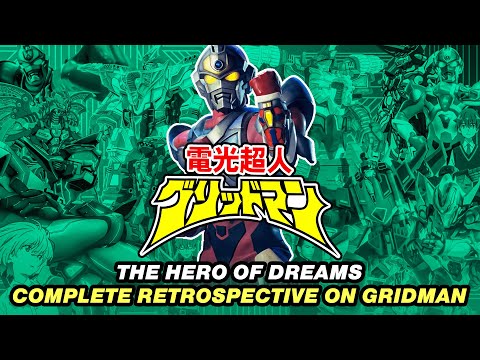 The Hero Of Dreams - A Complete Retrospective On The Hyper Agent Gridman